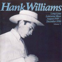 Hank Williams - Volume V - Long Gone Lonesome Blues (August 1949-December 1950)